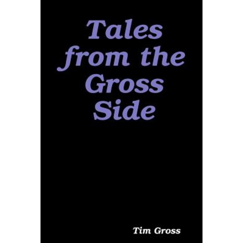 Tales from the Gross Side Paperback, Lulu.com