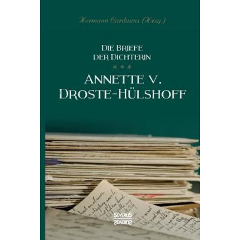 Briefe Der Dichterin Annette Von Droste-Hulshoff Paperback, Severus