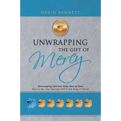 Unwrapping the Gift of Mercy: Unwrapping Spiritual Gifts One by One; How to Use Your Spiritual Gift in the Body of Christ Paperback, WestBow Press