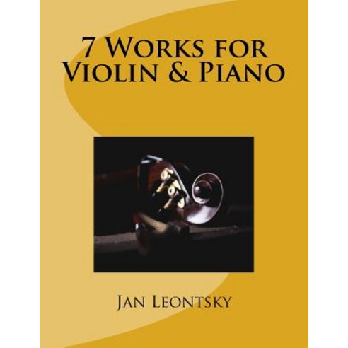 7 Works for Violin & Piano Paperback, Createspace Independent Publishing Platform
