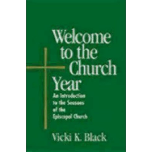 Welcome to the Church Year: An Introduction to the Seasons of the Episcopal Church Paperback, Morehouse Publishing