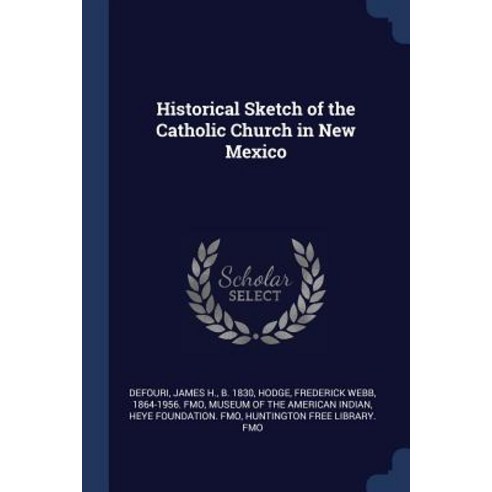 Historical Sketch of the Catholic Church in New Mexico Paperback, Sagwan Press