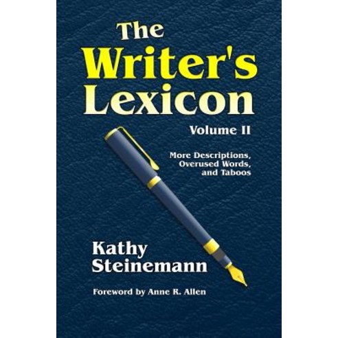 The Writer''s Lexicon Volume II: More Descriptions Overused Words and Taboos Paperback, Createspace Independent Publishing Platform