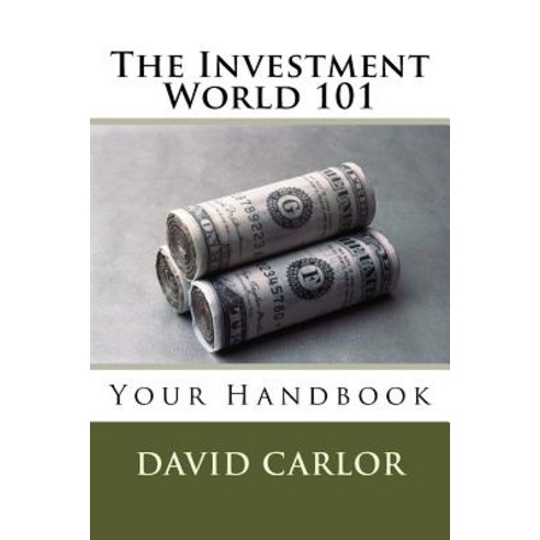 The Investment World 101: Your Handbook Paperback, Createspace Independent Publishing Platform