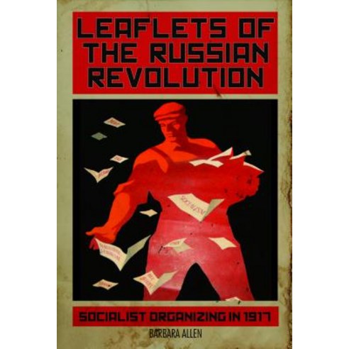 Leaflets of the Russian Revolution: Red Organizing in 1917: Hardcover, Haymarket Books