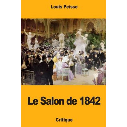 Le Salon de 1842 Paperback, Createspace Independent Publishing Platform