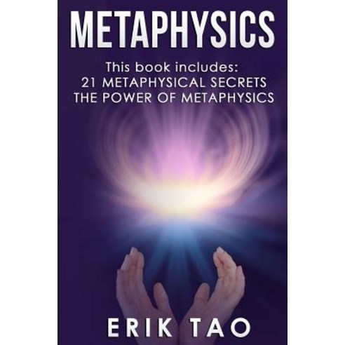 Metaphysics: This Book Includes: 21 Metaphysical Secrets the Power of Metaphysics Paperback, Createspace Independent Publishing Platform