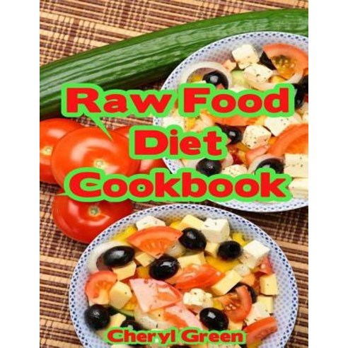 Raw Food Diet Cookbook: Recipes for Healthy Cooking and Healthy Lifestyle Paperback, Createspace Independent Publishing Platform