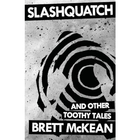 Slashquatch: And Other Toothy Tales Paperback, Createspace Independent Publishing Platform