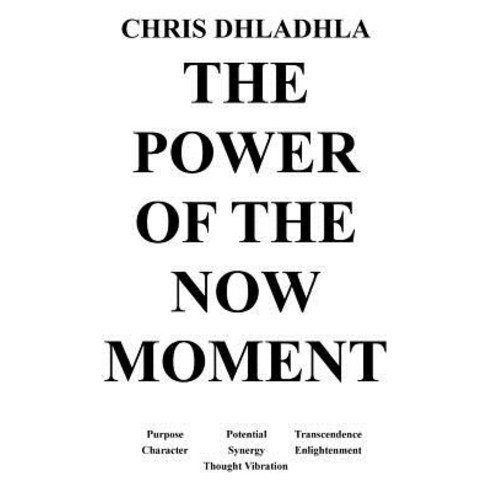The Power of the Now Moment Paperback, Createspace Independent Publishing Platform