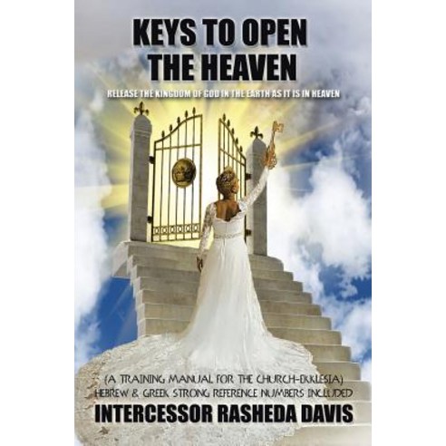 Keys to Open the Heaven: Release the Kingdom of God in the Earth as It Is in Heaven Paperback, Xlibris