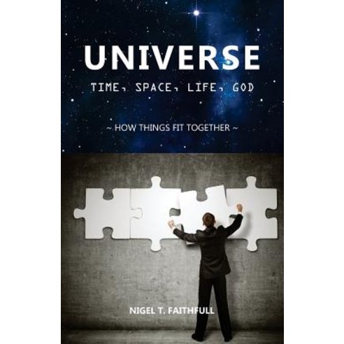 Universe: Time Space Life God: How Things Fit Together Paperback, Great Writing
