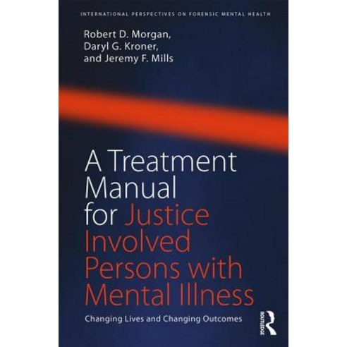 A Treatment Manual for Justice Involved Persons with Mental Illness: Changing Lives and Changing Outcomes Paperback, Routledge