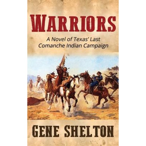 Warriors: A Novel of Texas'' Last Comanche Indian Campaign Paperback, Createspace Independent Publishing Platform