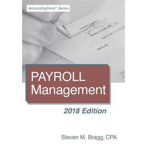 Payroll Management: 2018 Edition Paperback, Accountingtools, Inc.