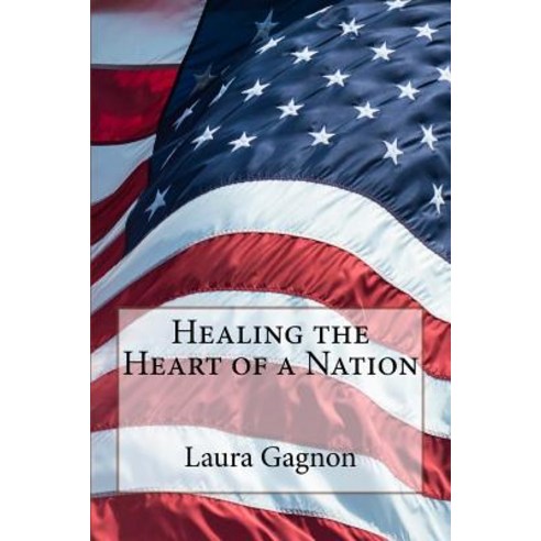 Healing the Heart of a Nation Paperback, Createspace Independent Publishing Platform
