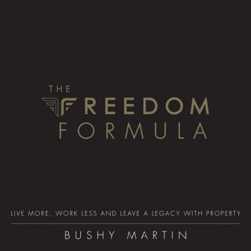 The Freedom Formula: Live More Work Less and Leave a Legacy with Property Paperback, Michael Hanrahan Publishing