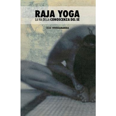 Raja Yoga: La Via Della Conoscenza del Se Paperback, Createspace Independent Publishing Platform