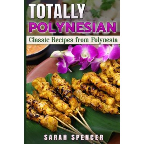 Totally Polynesian ***Black and White Edition***: Classic Recipes from Polynesia Paperback, Createspace Independent Publishing Platform