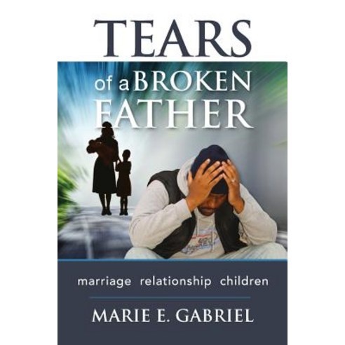 Tears of a Broken Father: Relationship Marriage Children Paperback, Createspace Independent Publishing Platform