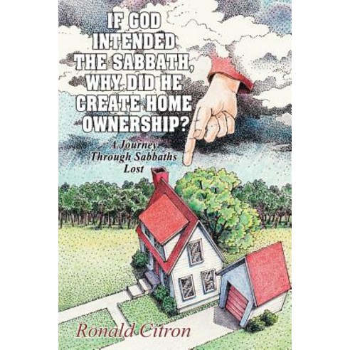 If God Intended the Sabbath Why Did He Create Home Ownership?: A Journey Through Sabbaths Lost Paperback, WestBow Press