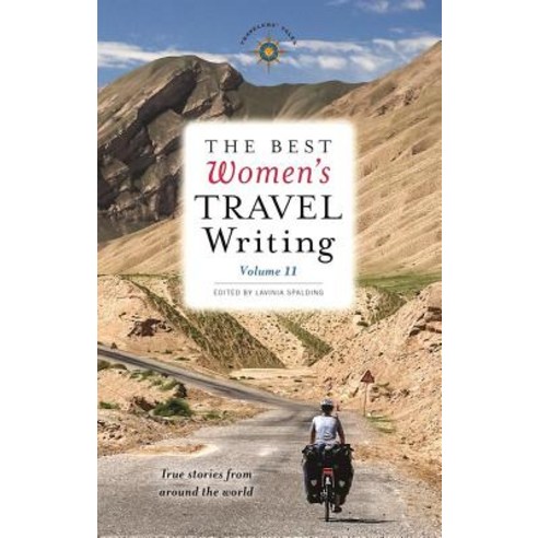 The Best Women''s Travel Writing Volume 11: True Stories from Around the World Hardcover, Travelers'' Tales Guides