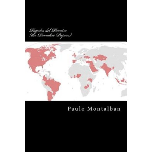 Papeles del Paraiso (the Paradise Papers): Marino Inversion de L a Ricos y Poderosos Paperback, Createspace Independent Publishing Platform