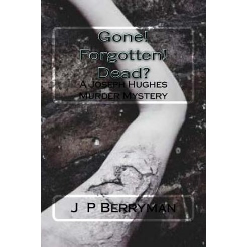 Gone! Forgotten! Dead?: A Joseph Hughes Murder Mystery Paperback, Createspace Independent Publishing Platform