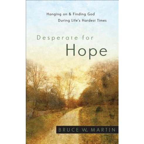 Desperate for Hope: Hanging on and Finding God During Life''s Hardest Times Paperback, Fleming H. Revell Company