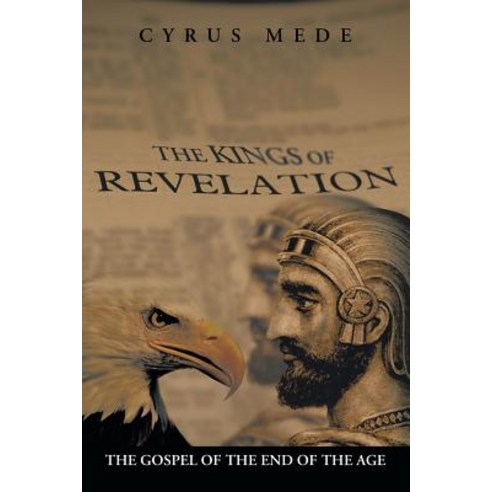The Kings of Revelation: The Gospel of the End of the Age Paperback, Xlibris