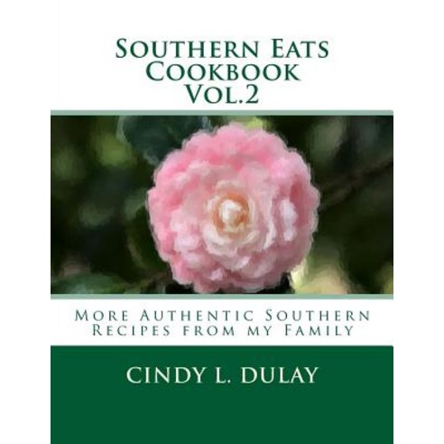 Southern Eats Cookbook Vol. 2: More Authentic Southern Recipes from My Family Paperback, Createspace Independent Publishing Platform