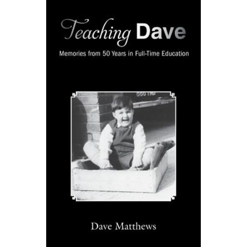 Teaching Dave: Memories from 50 Years in Full-Time Education Paperback, Grosvenor House Publishing Limited