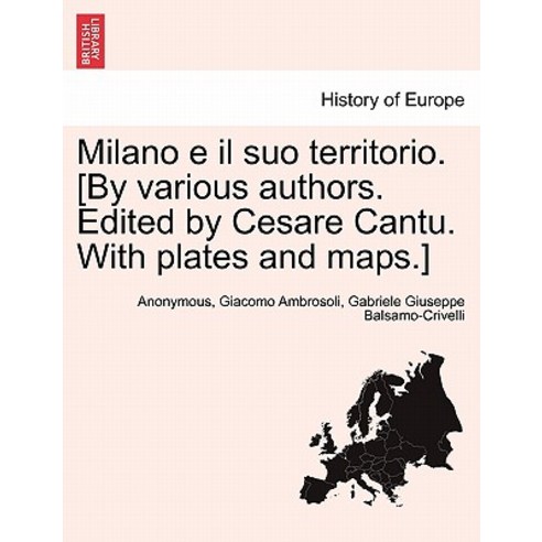 Milano E Il Suo Territorio. [By Various Authors. Edited by Cesare Cantu. with Plates and Maps.] Paperback, British Library, Historical Print Editions