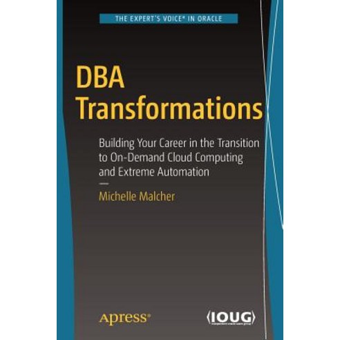 DBA Transformations: Building Your Career in the Transition to On-Demand Cloud Computing and Extreme Automation Paperback, Apress