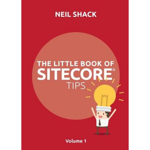 The Little Book of Sitecore(r) Tips: Volume 1 Paperback, Coretec Digtal Ltd