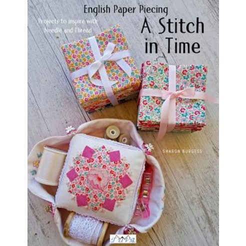English Paper Piecing "a Stitch in Time": Projects to Inspire with Needle and Thread Paperback, Tuva Publishing