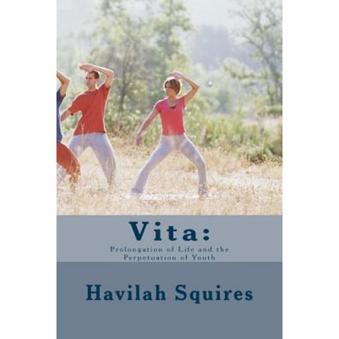 Vita: Prolongation of Life and the Perpetuation of Youth Paperback, Createspace Independent Publishing Platform