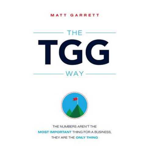 The Tgg Way: The Numbers Aren''t the Most Important Thing for a Business They Are the Only Thing Paperback, Advantage Media Group