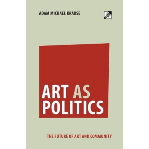 Art as Politics: The Future of Art and Community Paperback, New Compass Press