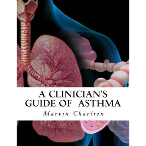 A Clinician''s Guide of Asthma Paperback, Createspace Independent Publishing Platform