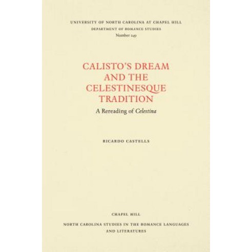 Calisto''s Dream and the Celestinesque Tradition: A Rereading of Celestina Paperback, Longleaf Services Behalf of Unc - Osps