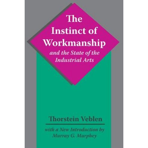 The Instinct of Workmanship and the State of the Industrial Arts Paperback, Routledge