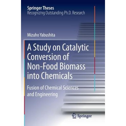 A Study on Catalytic Conversion of Non-Food Biomass Into Chemicals: Fusion of Chemical Sciences and Engineering Paperback, Springer