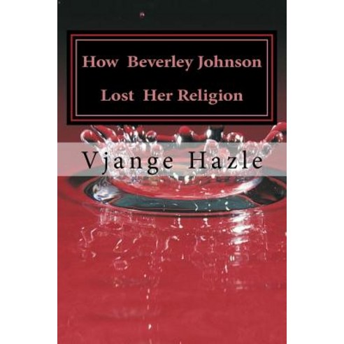 How Beverley Johnson Lost Her Religion Paperback, Createspace Independent Publishing Platform