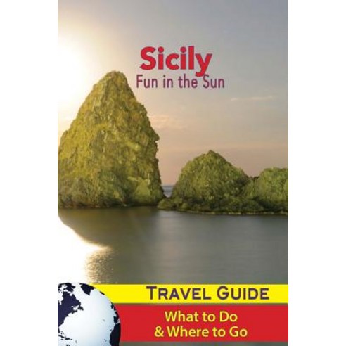 Sicily Travel Guide: Fun in the Sun - What to Do & Where to Go Paperback, Createspace Independent Publishing Platform