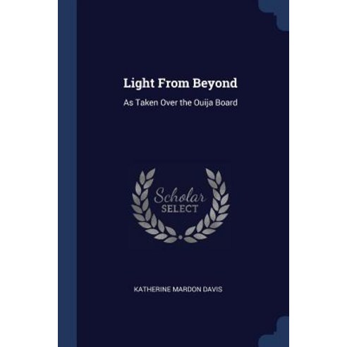 Light from Beyond: As Taken Over the Ouija Board Paperback, Sagwan Press