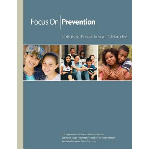 Focus on Prevention - Strategies and Programs to Prevent Substance Use Paperback, Lulu.com
