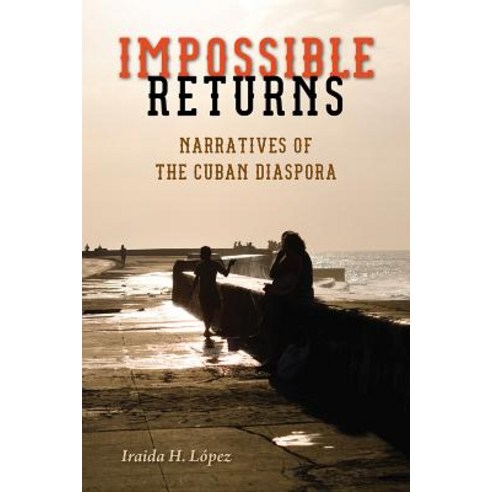 Impossible Returns: Narratives of the Cuban Diaspora Paperback, University Press of Florida