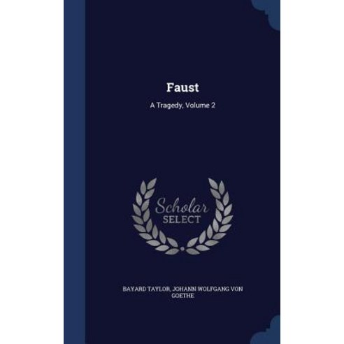 Faust: A Tragedy Volume 2 Hardcover, Sagwan Press