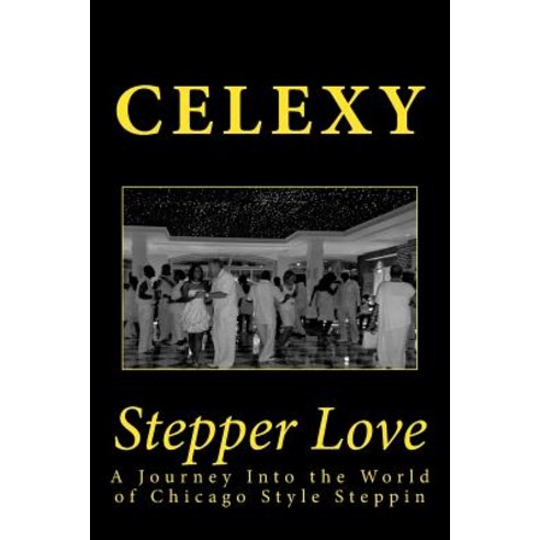Stepper Love: A Journey Into the World of Chicago Style Steppin Paperback, Createspace Independent Publishing Platform
